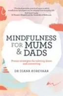 Mindfulness pentru mame și tați - Strategii dovedite pentru calmare și conectare - Mindfulness for Mums and Dads - Proven strategies for calming down and connecting