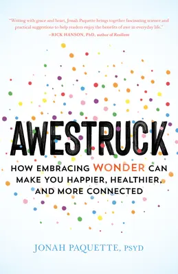 Awestruck: Cum îmbrățișarea minunii vă poate face mai fericiți, mai sănătoși și mai conectați - Awestruck: How Embracing Wonder Can Make You Happier, Healthier, and More Connected