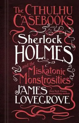 Cărțile lui Cthulhu - Sherlock Holmes și monstruozitățile din Miskatonic - The Cthulhu Casebooks - Sherlock Holmes and the Miskatonic Monstrosities
