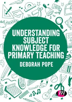 Înțelegerea cunoștințelor despre subiect pentru învățământul primar - Understanding Subject Knowledge for Primary Teaching
