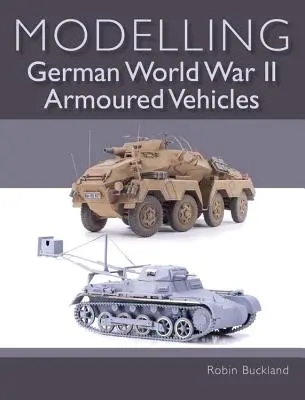 Modelarea vehiculelor blindate germane din al Doilea Război Mondial - Modelling German World War II Armoured Vehicles