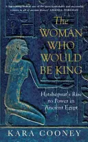 Femeia care va fi rege - Ascensiunea la putere a lui Hatshepsut în Egiptul Antic - Woman Who Would be King - Hatshepsut's Rise to Power in Ancient Egypt