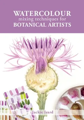 Tehnici de amestecare a acuarelelor pentru artiștii botanici - Watercolour Mixing Techniques for Botanical Artists