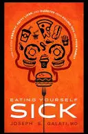 Eating Yourself Sick: How to Stop Obesity, Fatty Liver, and Diabetes from Killing You and Your Family