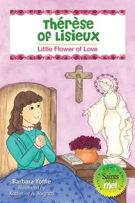 Thrse de Lisieux: Mica floare a iubirii - Thrse of Lisieux: Little Flower of Love