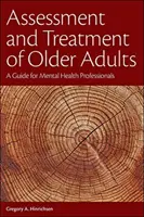 Evaluarea și tratamentul adulților în vârstă: Un ghid pentru profesioniștii din domeniul sănătății mintale - Assessment and Treatment of Older Adults: A Guide for Mental Health Professionals