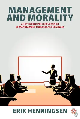 Management și moralitate: O explorare etnografică a seminariilor de consultanță în management - Management and Morality: An Ethnographic Exploration of Management Consultancy Seminars