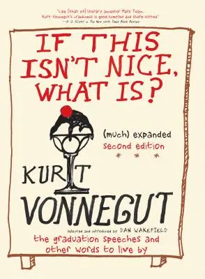 Dacă acest lucru nu este frumos, ce este? (Even More) Expanded Third Edition: Discursurile de absolvire și alte cuvinte după care să trăiești - If This Isn't Nice, What Is? (Even More) Expanded Third Edition: The Graduation Speeches and Other Words to Live by