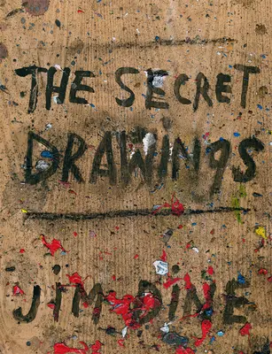 Jim Dine: Desenele secrete - Jim Dine: The Secret Drawings