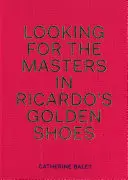 În căutarea maeștrilor în pantofii de aur ai lui Ricardo - Looking for the Masters in Ricardo's Golden Shoes
