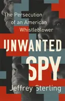 Unwanted Spy: Persecutarea unui denunțător american - Unwanted Spy: The Persecution of an American Whistleblower