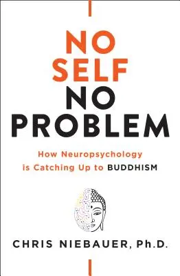 Fără sine, fără probleme: Cum neuropsihologia prinde din urmă budismul - No Self, No Problem: How Neuropsychology Is Catching Up to Buddhism