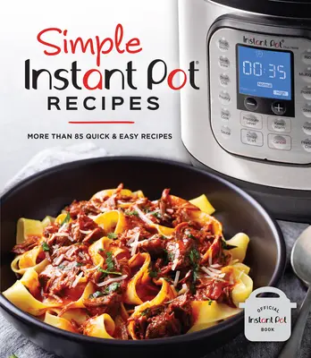 Rețete simple instant Pot: Mai mult de 85 de rețete rapide și ușoare - Simple Instant Pot Recipes: More Than 85 Quick & Easy Recipes