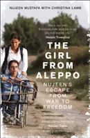 Fata din Alep - Evadarea lui Nujeen de la război la libertate - Girl From Aleppo - Nujeen'S Escape from War to Freedom