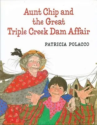 Mătușa Chip și Marea Afacere a Barajului Triple Creek - Aunt Chip and the Great Triple Creek Dam Affair