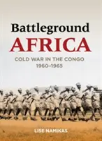 Battleground Africa: Războiul rece în Congo, 1960-1965 - Battleground Africa: Cold War in the Congo, 1960-1965