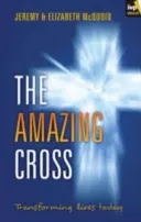 Crucea uimitoare: Transformarea vieților astăzi - The Amazing Cross: Transforming Lives Today