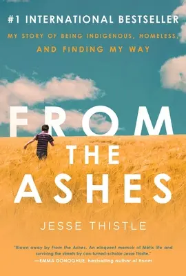 From the Ashes: Povestea mea de a fi indigen, fără adăpost și de a-mi găsi calea - From the Ashes: My Story of Being Indigenous, Homeless, and Finding My Way