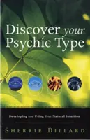 Descoperă-ți tipul psihic: Dezvoltarea și utilizarea intuiției tale naturale - Discover Your Psychic Type: Developing and Using Your Natural Intuition