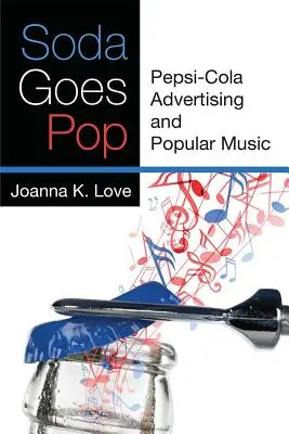 Soda Goes Pop: Publicitatea Pepsi-Cola și muzica populară - Soda Goes Pop: Pepsi-Cola Advertising and Popular Music