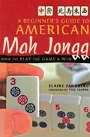 Ghidul începătorului pentru Mah Jongg american: Cum să joci și să câștigi - A Beginner's Guide to American Mah Jongg: How to Play the Game & Win