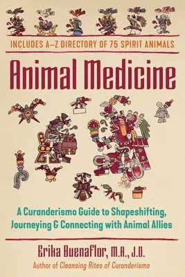 Medicina animalelor: Un ghid Curanderismo pentru Shapeshifting, călătorii și conectarea cu aliații animalelor - Animal Medicine: A Curanderismo Guide to Shapeshifting, Journeying, and Connecting with Animal Allies