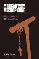 Rozariul și microfonul: Religious Impulse in U2's Mediated Brand - The Rosary and the Microphone: Religious Impulse in U2's Mediated Brand