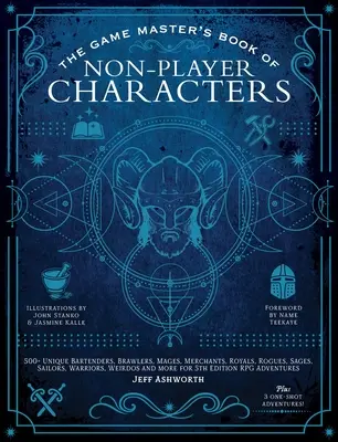 The Game Master's Book of Non-Player Characters: 500+ Barmani unici, bătăuși, magi, negustori, regali, pungași, înțelepți, marinari, războinici, ciudați - The Game Master's Book of Non-Player Characters: 500+ Unique Bartenders, Brawlers, Mages, Merchants, Royals, Rogues, Sages, Sailors, Warriors, Weirdos