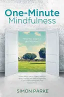 One-Minute Mindfulness - Cum să trăiești clipa - One-Minute Mindfulness - How to Live in the Moment
