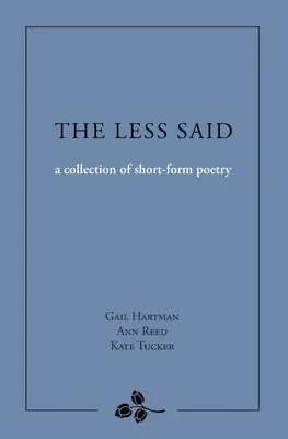The Less Said: o colecție de poezie în formă scurtă - The Less Said: a collection of short-form poetry