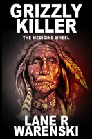 Ucigașul Grizzly: Roata medicinii (ediție mare) - Grizzly Killer: The Medicine Wheel (Large Print Edition)