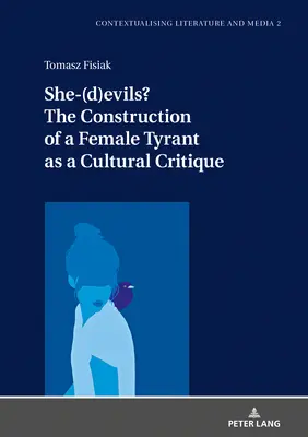 She-(D)Evils? construcția unei femei tiran ca o critică culturală - She-(D)Evils? the Construction of a Female Tyrant as a Cultural Critique