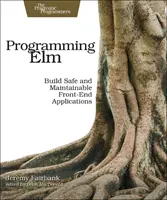Programarea ELM: Construiți aplicații front-end sigure, sănătoase și mentenabile - Programming ELM: Build Safe, Sane, and Maintainable Front-End Applications