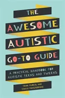 The Awesome Autistic Go-To Guide: Un manual practic pentru adolescenții și preadolescenții autiști - The Awesome Autistic Go-To Guide: A Practical Handbook for Autistic Teens and Tweens