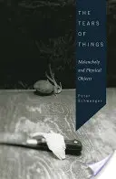 Lacrimile lucrurilor: Melancolia și obiectele fizice - The Tears of Things: Melancholy and Physical Objects