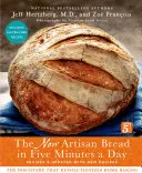 The New Pâine artizanală în cinci minute pe zi: Descoperirea care revoluționează coacerea la domiciliu - The New Artisan Bread in Five Minutes a Day: The Discovery That Revolutionizes Home Baking