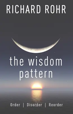 Modelul înțelepciunii: Ordine, dezordine, reordonare - The Wisdom Pattern: Order, Disorder, Reorder