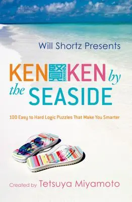 Will Shortz Presents Kenken by the Seaside: 100 de puzzle-uri logice de la ușor la greu care te fac mai deștept - Will Shortz Presents Kenken by the Seaside: 100 Easy to Hard Logic Puzzles That Make You Smarter
