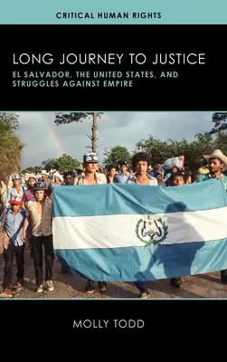 Lunga călătorie spre justiție: El Salvador, Statele Unite și luptele împotriva imperiului - Long Journey to Justice: El Salvador, the United States, and Struggles against Empire