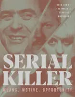 Criminal în serie: Mijloace, motive, oportunități - 100 dintre cei mai mortali criminali din lume - Serial Killer: Means, Motives, Opportunity- 100 of the World's Deadliest Murderers