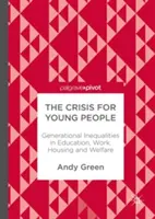 Criza pentru tineri: Inegalități generaționale în educație, muncă, locuințe și asistență socială - The Crisis for Young People: Generational Inequalities in Education, Work, Housing and Welfare