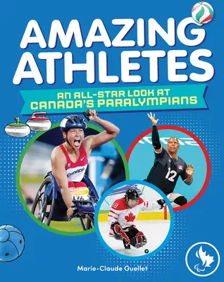 Atleți uimitori: O privire de vedetă asupra paralimpicilor canadieni - Amazing Athletes: An All-Star Look at Canada's Paralympians