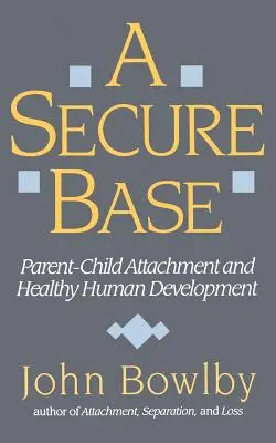O bază sigură: Atașamentul părinte-copil și dezvoltarea umană sănătoasă - Secure Base: Parent-Child Attachment and Healthy Human Development