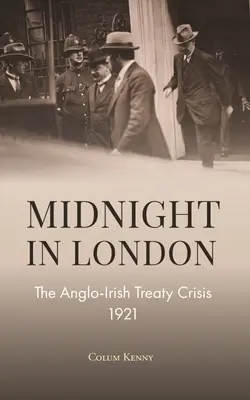 Miezul nopții în Londra: Criza tratatului anglo-irlandez din 1921 - Midnight in London: The Anglo-Irish Treaty Crisis 1921