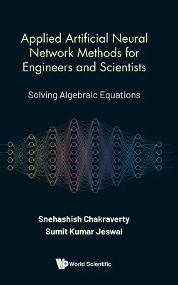 Metode aplicate ale rețelelor neuronale artificiale pentru ingineri și oameni de știință: Rezolvarea ecuațiilor algebrice - Applied Artificial Neural Network Methods for Engineers and Scientists: Solving Algebraic Equations