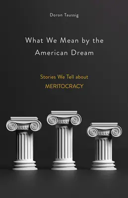 Ce înțelegem prin visul american: Poveștile pe care le spunem despre meritocrație - What We Mean by the American Dream: Stories We Tell about Meritocracy