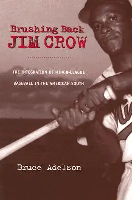 Brushing Back Jim Crow: Integrarea ligii minore de baseball în sudul Americii - Brushing Back Jim Crow: The Integration of Minor-League Baseball in the American South