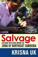 Salvage: Reziliența culturală printre Jorai din nord-estul Cambodgiei - Salvage: Cultural Resilience Among the Jorai of Northeast Cambodia