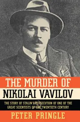 Asasinarea lui Nikolai Vavilov: Povestea persecutării de către Stalin a unuia dintre cei mai mari - The Murder of Nikolai Vavilov: The Story of Stalin's Persecution of One of the Gr