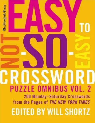 The New York Times Easy to Not-So-Easy Crossword Puzzle Omnibus Volume 2: 200 de cuvinte încrucișate de luni până sâmbătă din paginile New York Times - The New York Times Easy to Not-So-Easy Crossword Puzzle Omnibus Volume 2: 200 Monday--Saturday Crosswords from the Pages of the New York Times